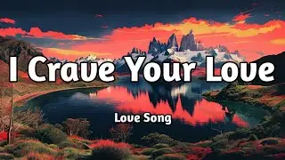 I Crave Your Love 💘  (Lyrics) | Heartfelt Romantic Song | Organel Song 🎵