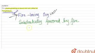 The plants growing on burnt soil are called as Pyrophilous. | 12 | ECOLOGY, ENVIRONMENT AND POPU...