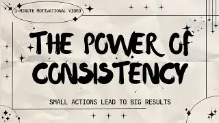 THE POWER OF CONSISTENCY | Small Actions Lead to Big Results | Motivational Video