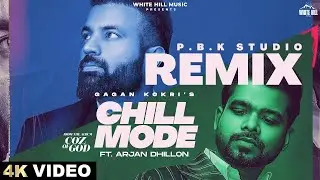 CHILL MODE REMIX | COZ OF GOD | Gagan Kokri | Arjan Dhillon | P.B.K Studio