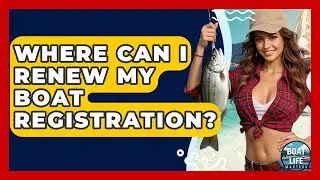 Where Can I Renew My Boat Registration? - Boat Life Masters