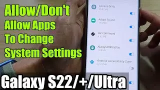 Galaxy S22/S22+/Ultra: How to Allow/Don't Allow Apps To Change System Settings