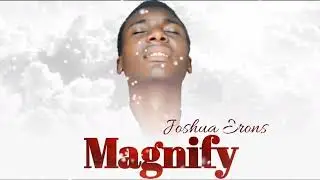 Magnify Teaser - Joshua Erons