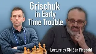 Grischuk in Early Time Trouble, with GM Ben Finegold