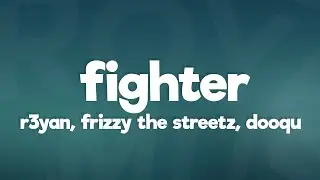R3YAN, Frizzy The Streetz, Dooqu - Fighter (Lyrics) [7clouds Release]