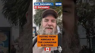 How Easy Is It To Vote from Abroad In The Canadian Election? 🇨🇦 🇸🇻
