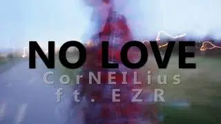 No Love - CorNEILius ft. EZR (Prod.RikeLuxxBeats)