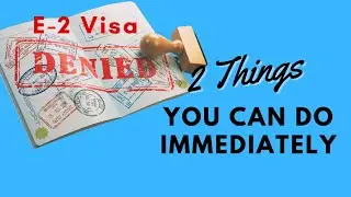 How To Handle An E-2 Visa Denial At The Interview