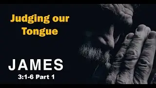 James 3:1-6, Pastor Scott Mitchell, Judging the Tongue pt1