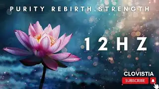 12 Hz Purity Rebirth Strength | Healing Frequency | Meditation | 10 hours of Healing | Enjoy!