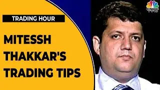 Mitessh Thakkar Gives A Technical Check On The Current Market | Trading Hour | CNBC-TV18