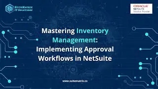 Learning series - 17 Mastering Inventory Management: Implementing Approval Workflows in NetSuite