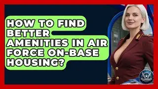 How To Find Better Amenities In Air Force On-base Housing? - Sky Command Brotherhood
