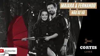 MAIARA & FERNANDO - NÃO SE VÁ #LiveDiaDosNamorados