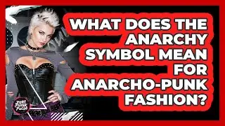 What Does The Anarchy Symbol Mean For Anarcho-punk Fashion? - Pure Punk Pulse