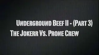 Underground Beef II - The Jokerr Vs. Prone Crew [Part 3 of 3]