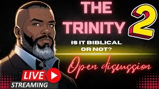Open Discussion: Is The Trinity BIBLICAL? PT2