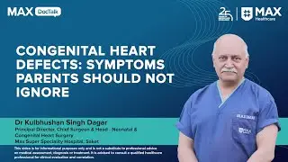Congenital Heart Defects in Children: Early Warning Signs | Dr Kulbhushan Singh Dagar