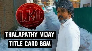 Leo BGM - Thalapathy Title Card |  @AnirudhOfficial  | Thalapathy Vijay | Lokesh Kanagaraj