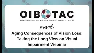 Aging Consequences of Vision Loss:  Taking the Long View on Visual Impairment Webinar - October 2020