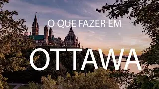 O que fazer em Ottawa - Canadá