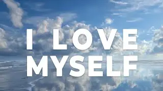 I Love and Accept Myself &mdash; Self Worth and Confidence Affirmations