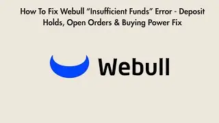 How To Fix Webull &ldquo;Insufficient Funds&rdquo; Error - Deposit Holds, Open Orders & Buying Power Fix