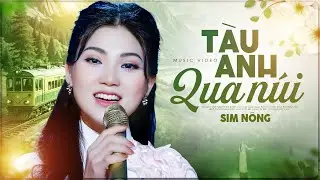 MV 4K I Đ&acirc;y Ch&iacute;nh L&agrave; C&ocirc; g&aacute;i H&aacute;t T&Agrave;U ANH QUA N&Uacute;I Hay Nhất Hiện Nay I Sim N&ocirc;ng I Nhạc Đỏ Hay Nhất 2025