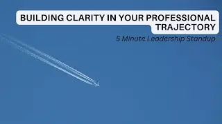 Building Clarity in Your Professional Trajectory