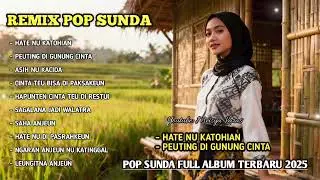 Remix Pop Sunda | Hate Nu katohian | Pop Sunda Full Album Terbaru 2025