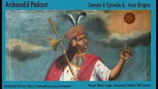 Inca Origins - ArchaeoEd S6E6