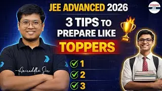 JEE Advanced 2026: 3 Tips To Prepare Like Toppers 💯 | Strategy to Crack IIT | From Average to Topper