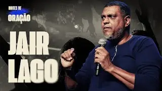 NOITES DE ORAÇÃO • SÁBADO | JAIR LAGO