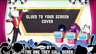 GLUED TO YOUR SCREEN COVER /FANMADE MUSIC VIDEO 