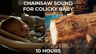Chainsaw Sound for Colicky Baby - 10 Hours