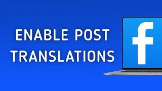 How to Turn On Translations for Your Post in Facebook on PC