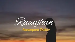 Parampara Thakur - Raanjhan | (Lyrics) | Do patti.