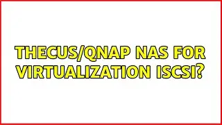 Thecus/QNAP NAS for Virtualization iSCSI? (6 Solutions!!)