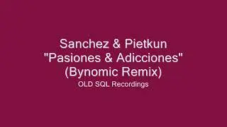 Sanchez & Pietkun - Pasiones & Adicciones (Bynomic Remix)