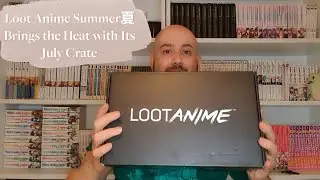 Loot Crate Unboxing - Loot Anime Summer夏 Brings the Heat with Its July Crate | #lootanime #unboxing