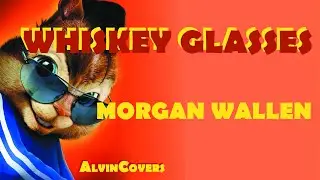 Morgan Wallen - WHISKEY GLASSES - Alvin and the Chipmunks