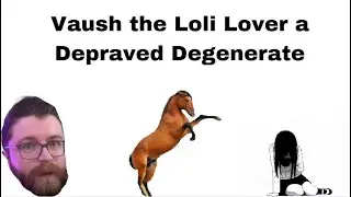 Vaush the Loli Loving Degenerate