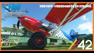Preview #FreedomFox Colaboraci&oacute;n con Parallel 42 En Espa&ntilde;ol! Flight Simulator 2020 👌
