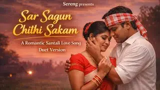 Sar Sagun Chithi Sakam | New Santali Romantic Cover Song 2026 | A Santhali Romantic Song 2026|Sereng