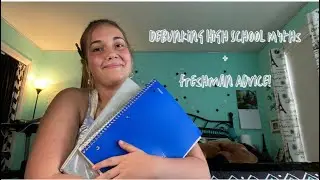 Debunking High School Myths + Freshman Advice!