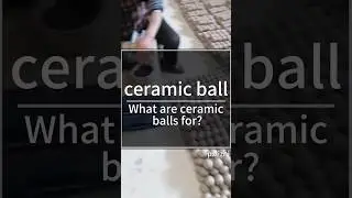 What are ceramic balls for?#ceramic #balls #filler #filling #support #catalyst  #inert  #alumini