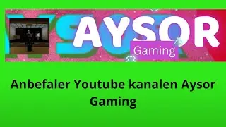 Anbefaler Youtube kanalen Aysor Gaming 😎