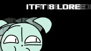 itft 8 lore!!!