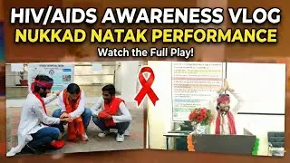 Spreading Hope, Ending Stigma 🎗️ | Our HIV/AIDS Nukkad Natak Vlog