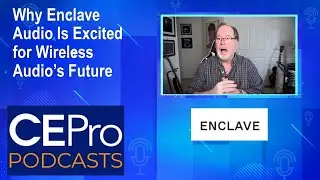 CE Pro Podcast 120: Wireless Audio&rsquo;s Future